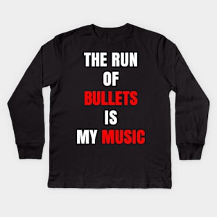 The Run of Bullets is My Music Kids Long Sleeve T-Shirt